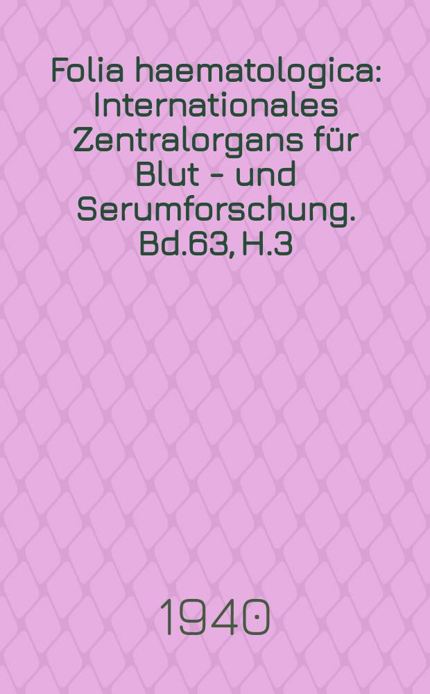 Folia haematologica : Internationales Zentralorgans für Blut - und Serumforschung. Bd.63, H.3/4