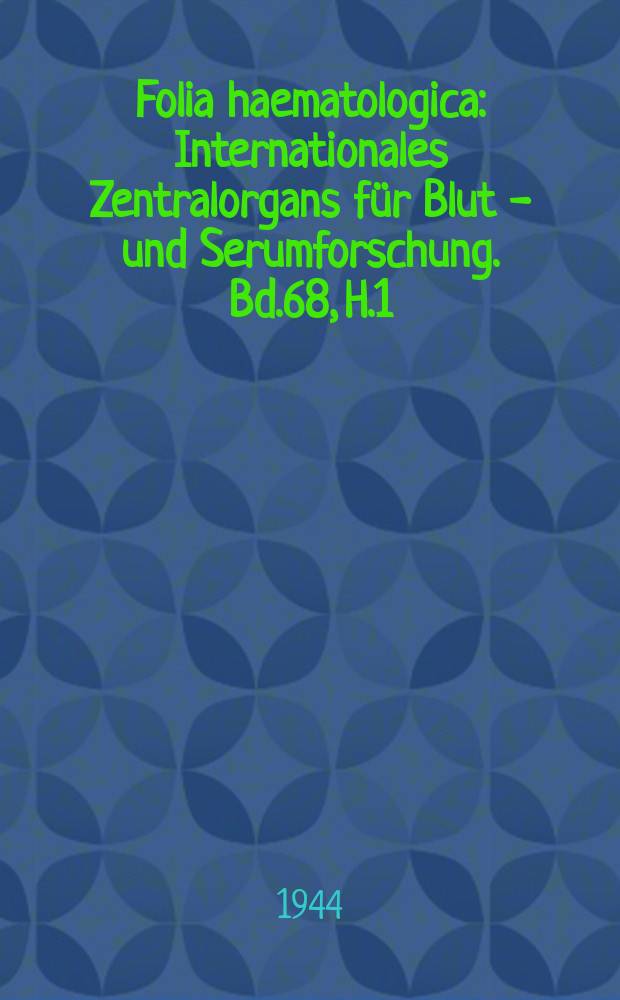 Folia haematologica : Internationales Zentralorgans für Blut - und Serumforschung. Bd.68, H.1