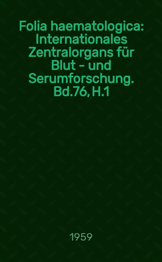 Folia haematologica : Internationales Zentralorgans für Blut - und Serumforschung. Bd.76, H.1