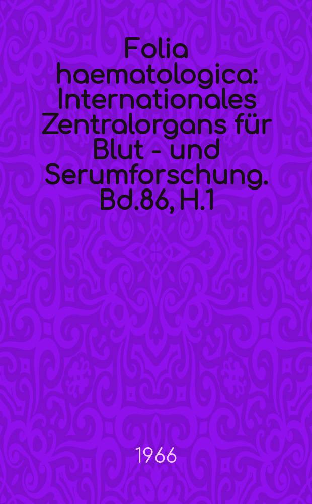 Folia haematologica : Internationales Zentralorgans f&uuml;r Blut - und Serumforschung. Bd.86, H.1