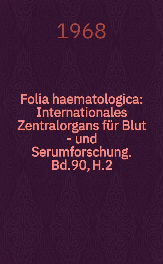 Folia haematologica : Internationales Zentralorgans für Blut - und Serumforschung. Bd.90, H.2