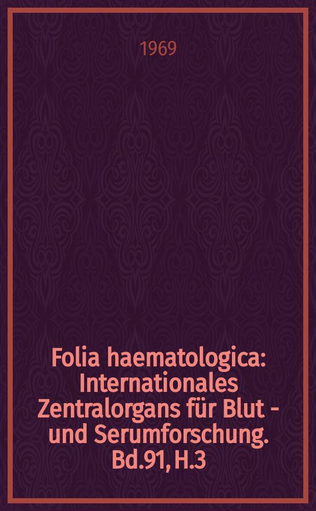 Folia haematologica : Internationales Zentralorgans für Blut - und Serumforschung. Bd.91, H.3