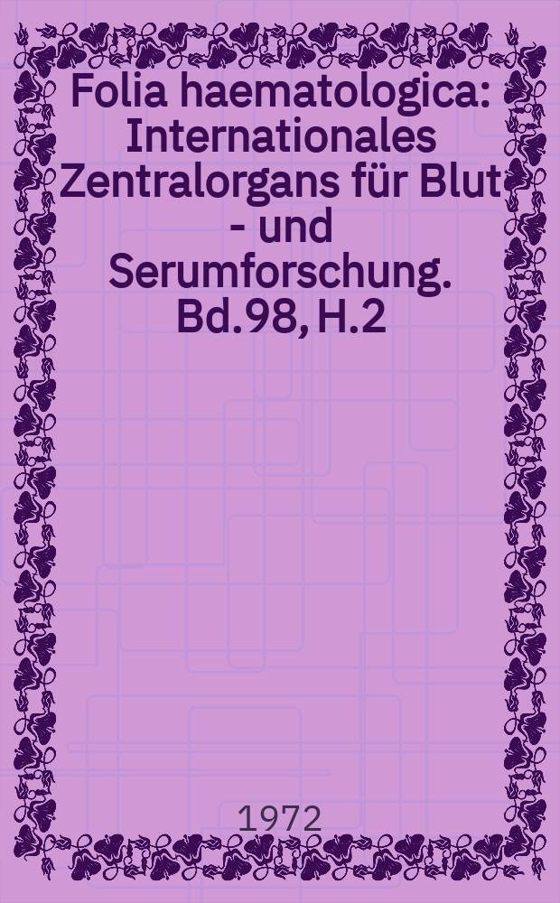 Folia haematologica : Internationales Zentralorgans für Blut - und Serumforschung. Bd.98, H.2