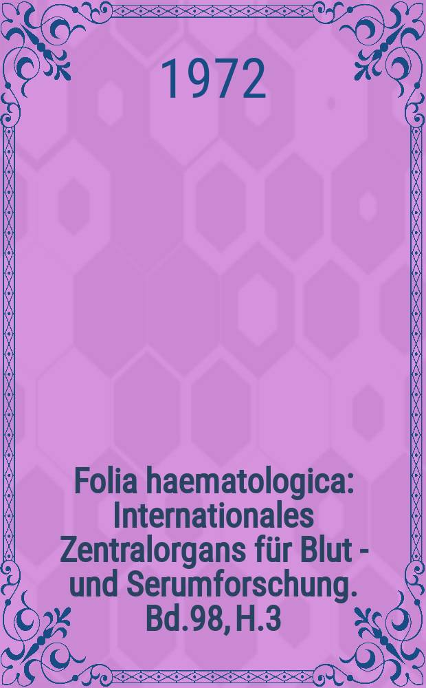 Folia haematologica : Internationales Zentralorgans für Blut - und Serumforschung. Bd.98, H.3