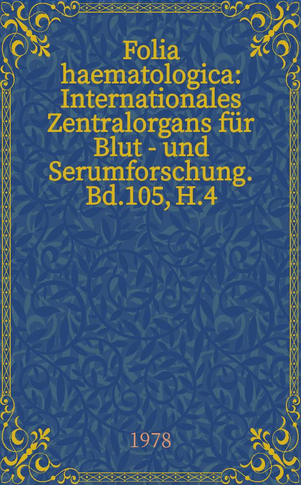 Folia haematologica : Internationales Zentralorgans für Blut - und Serumforschung. Bd.105, H.4