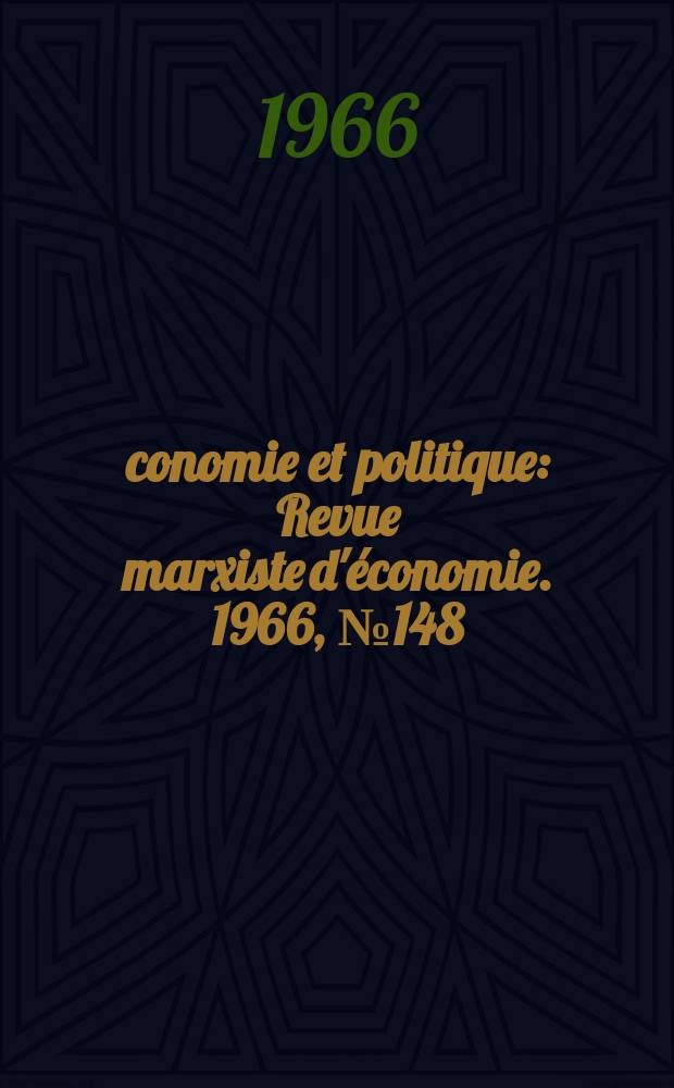 &Eacute;conomie et politique : Revue marxiste d'&eacute;conomie. 1966, №148