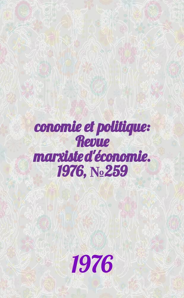 Économie et politique : Revue marxiste d'économie. 1976, №259