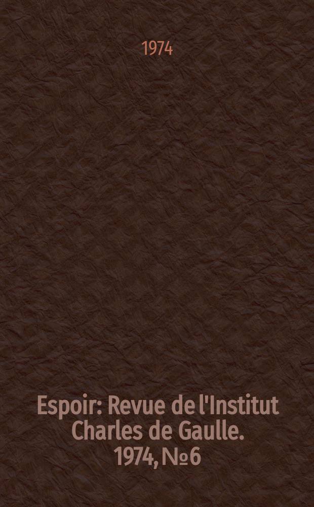 Espoir : Revue de l'Institut Charles de Gaulle. 1974, №6