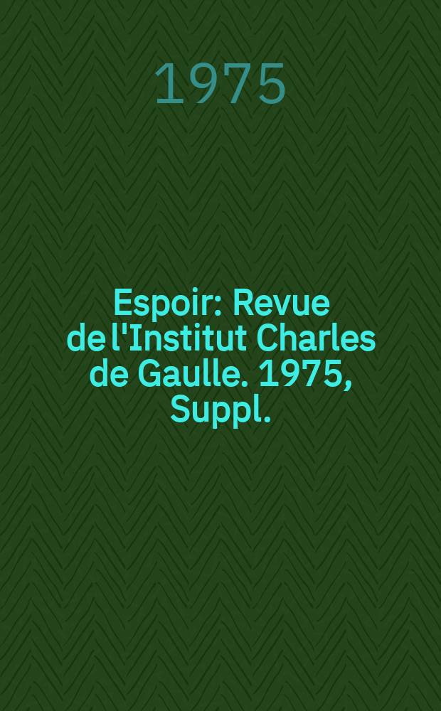Espoir : Revue de l'Institut Charles de Gaulle. 1975, Suppl.