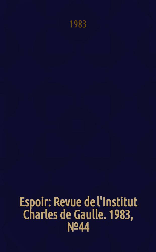 Espoir : Revue de l'Institut Charles de Gaulle. 1983, №44