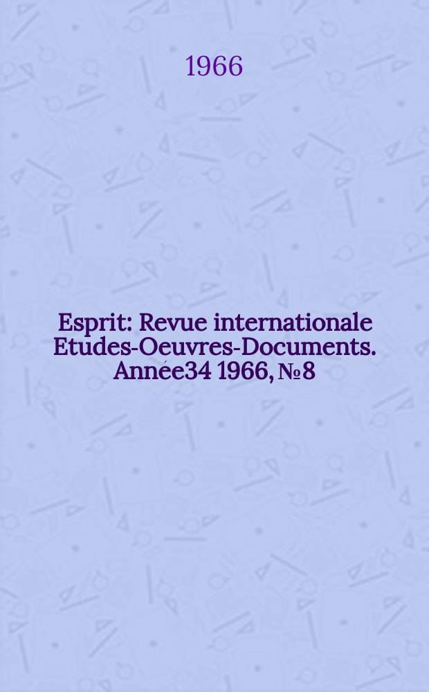 Esprit : Revue internationale Etudes-Oeuvres-Documents. Année34 1966, №8