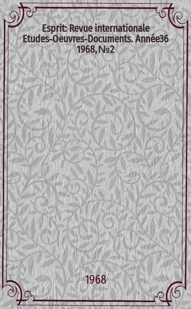 Esprit : Revue internationale Etudes-Oeuvres-Documents. Année36 1968, №2