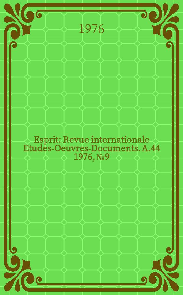 Esprit : Revue internationale Etudes-Oeuvres-Documents. A.44 1976, №9