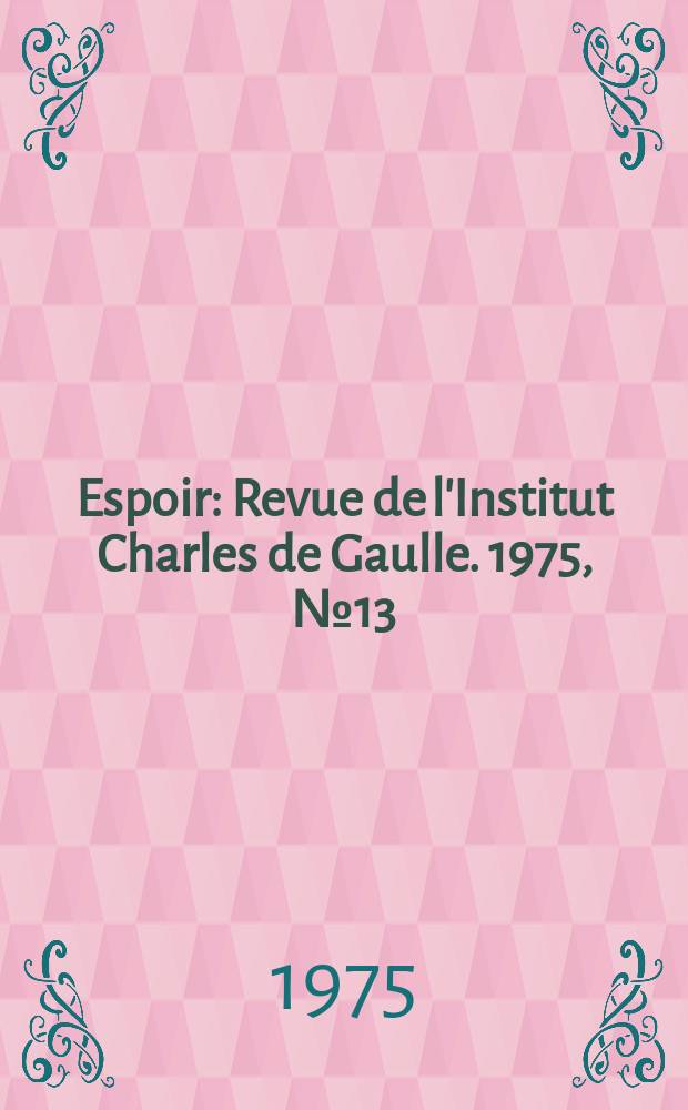 Espoir : Revue de l'Institut Charles de Gaulle. 1975, №13