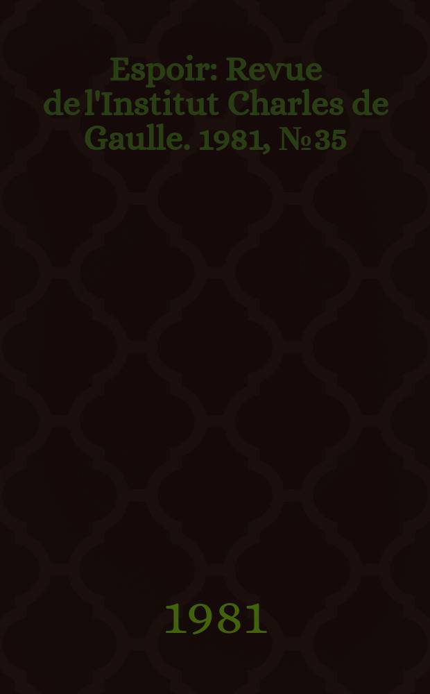 Espoir : Revue de l'Institut Charles de Gaulle. 1981, №35