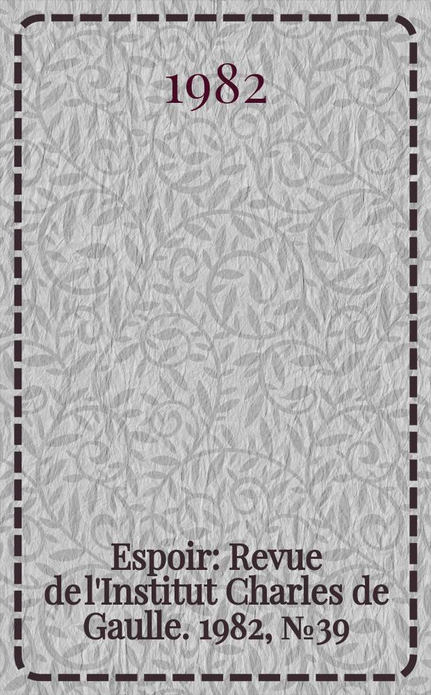 Espoir : Revue de l'Institut Charles de Gaulle. 1982, №39