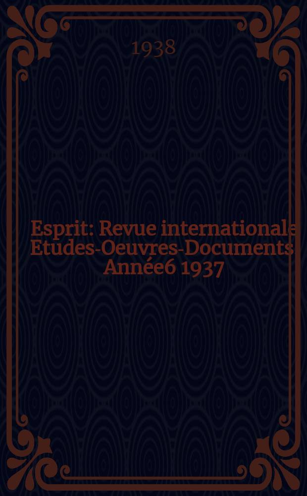 Esprit : Revue internationale Etudes-Oeuvres-Documents. Année6 1937/1938, №65