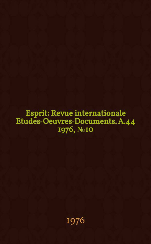 Esprit : Revue internationale Etudes-Oeuvres-Documents. A.44 1976, №10