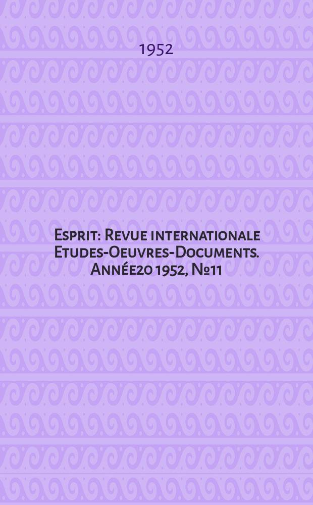 Esprit : Revue internationale Etudes-Oeuvres-Documents. Année20 1952, №11(196)