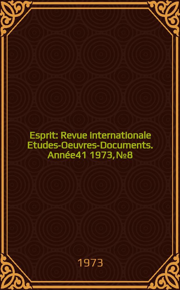 Esprit : Revue internationale Etudes-Oeuvres-Documents. Année41 1973, №8