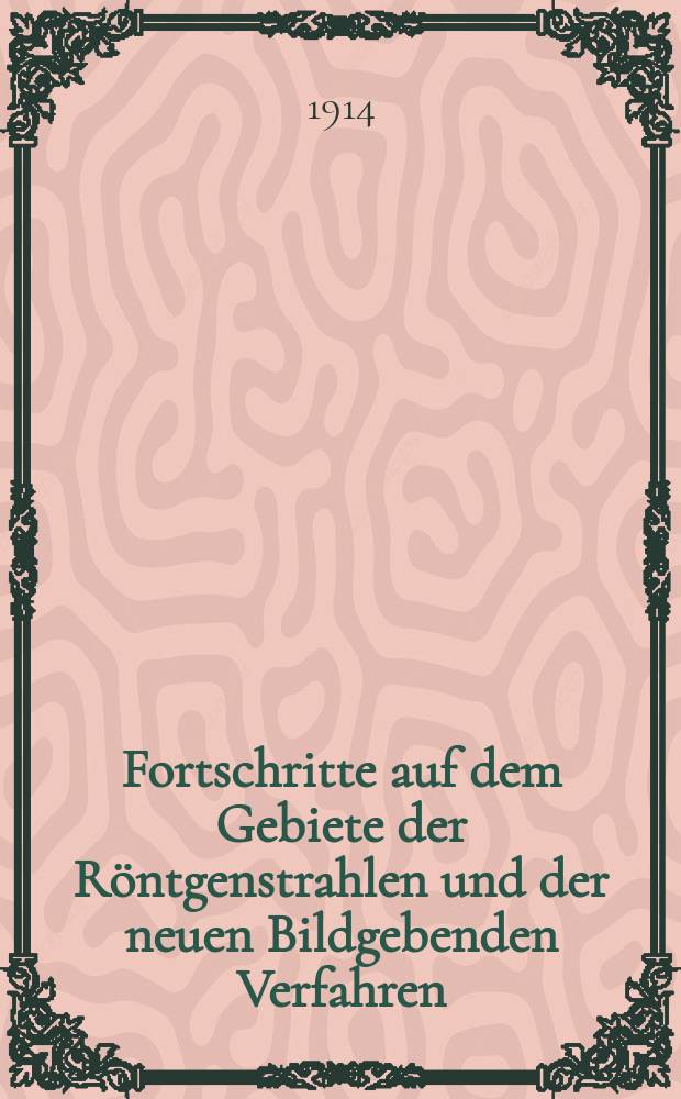 Fortschritte auf dem Gebiete der Röntgenstrahlen und der neuen Bildgebenden Verfahren : Organ der Dt. Röntgenges Organ der Österreichischen Röntgenges. Bd.22, H.1