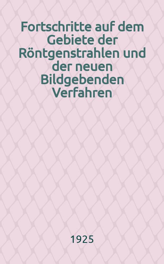 Fortschritte auf dem Gebiete der Röntgenstrahlen und der neuen Bildgebenden Verfahren : Organ der Dt. Röntgenges Organ der Österreichischen Röntgenges. Bd.33, H.6