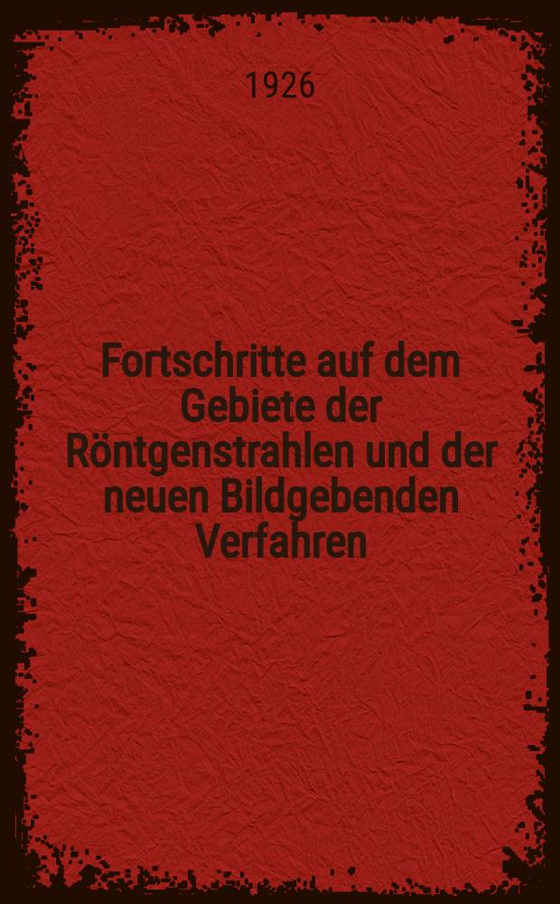 Fortschritte auf dem Gebiete der Röntgenstrahlen und der neuen Bildgebenden Verfahren : Organ der Dt. Röntgenges Organ der Österreichischen Röntgenges. Bd.34, H.4
