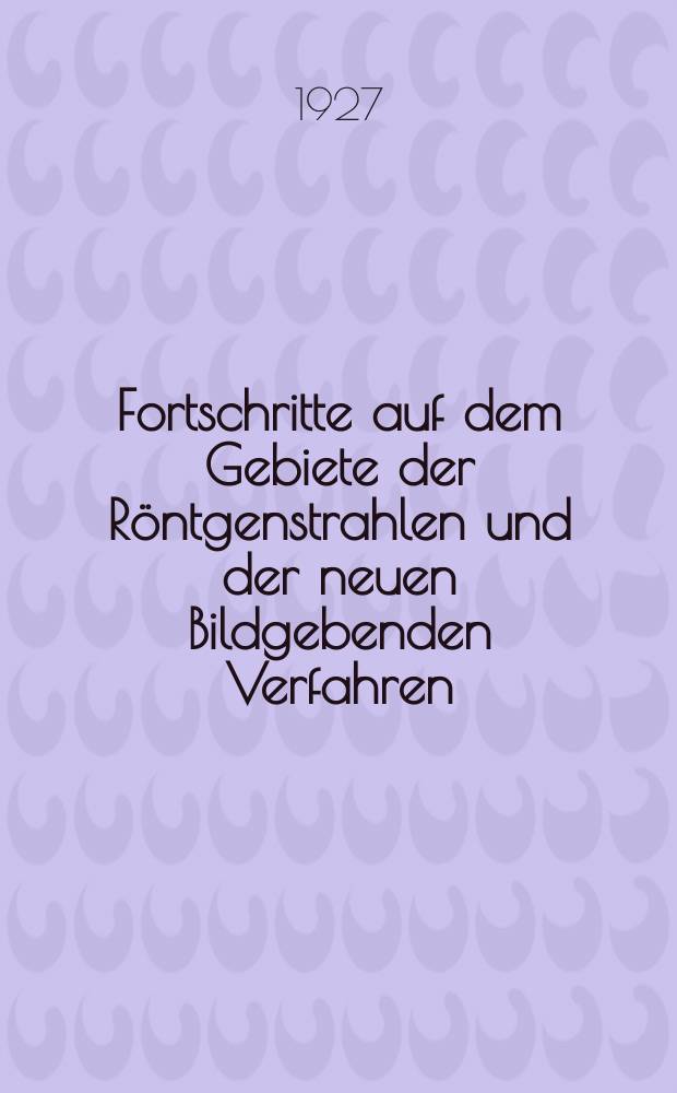 Fortschritte auf dem Gebiete der Röntgenstrahlen und der neuen Bildgebenden Verfahren : Organ der Dt. Röntgenges Organ der Österreichischen Röntgenges. Bd.35, H.5