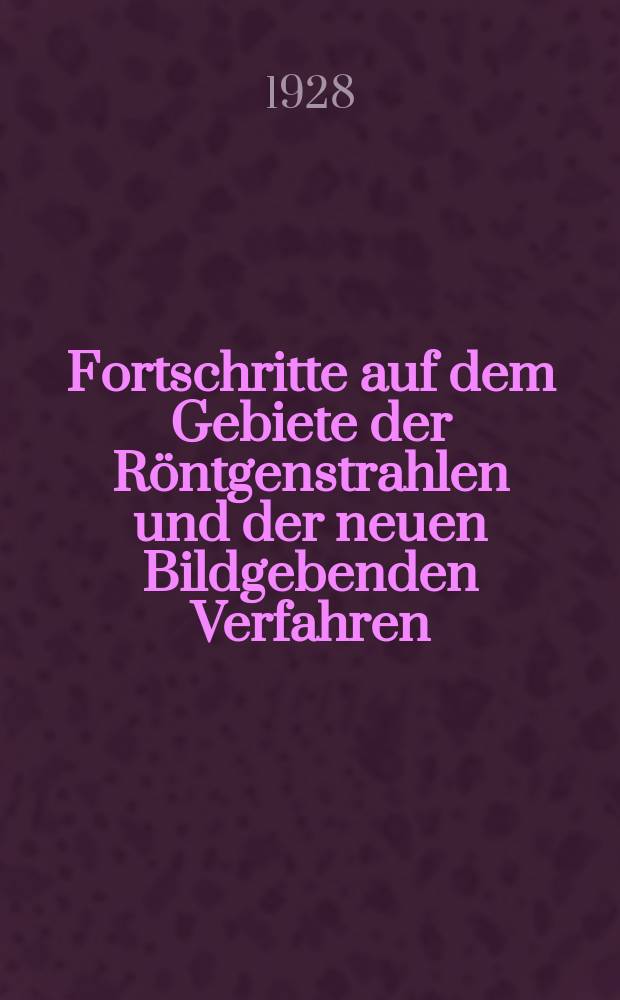 Fortschritte auf dem Gebiete der Röntgenstrahlen und der neuen Bildgebenden Verfahren : Organ der Dt. Röntgenges Organ der Österreichischen Röntgenges. Bd.37, H.2