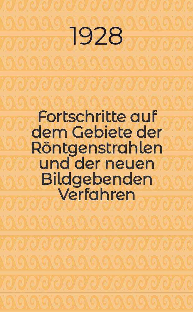 Fortschritte auf dem Gebiete der Röntgenstrahlen und der neuen Bildgebenden Verfahren : Organ der Dt. Röntgenges Organ der Österreichischen Röntgenges. Bd.37, H.5