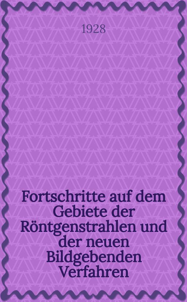 Fortschritte auf dem Gebiete der Röntgenstrahlen und der neuen Bildgebenden Verfahren : Organ der Dt. Röntgenges Organ der Österreichischen Röntgenges. Bd.38, H.1