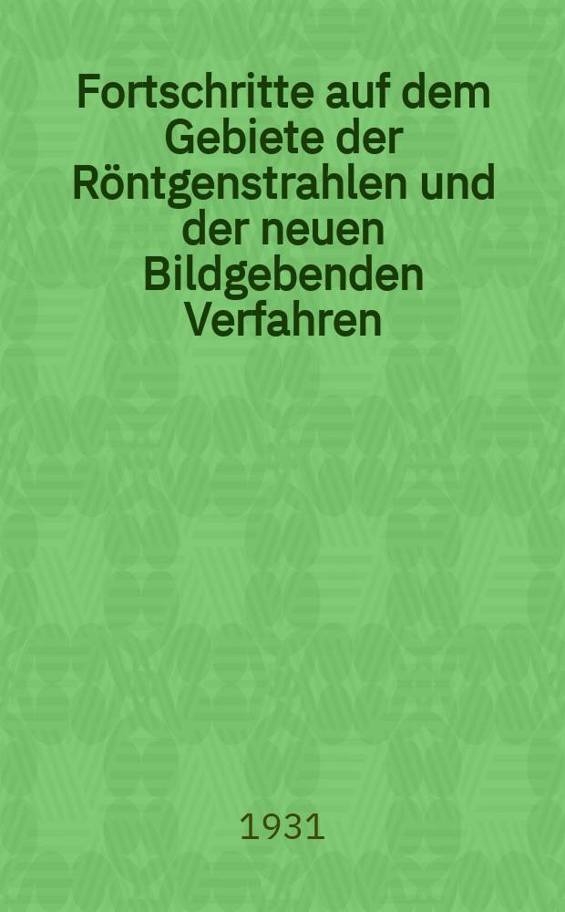 Fortschritte auf dem Gebiete der Röntgenstrahlen und der neuen Bildgebenden Verfahren : Organ der Dt. Röntgenges Organ der Österreichischen Röntgenges. Bd.43, H.4