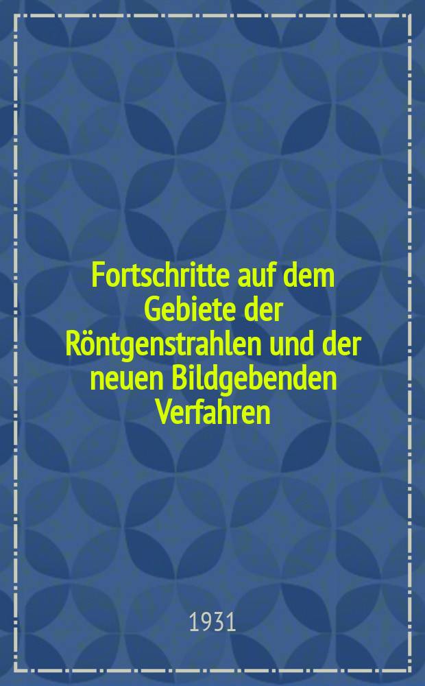 Fortschritte auf dem Gebiete der R&ouml;ntgenstrahlen und der neuen Bildgebenden Verfahren : Organ der Dt. R&ouml;ntgenges Organ der &Ouml;sterreichischen R&ouml;ntgenges. Bd.44, H.6