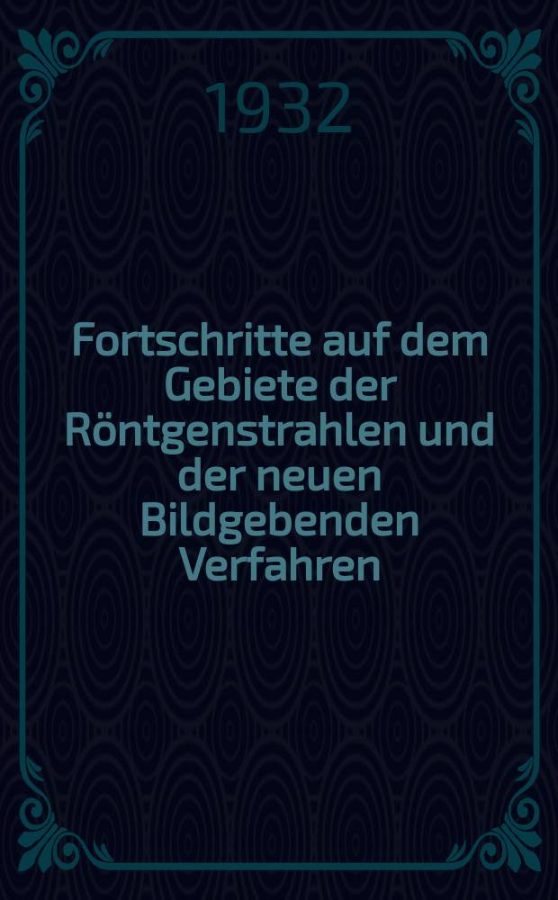 Fortschritte auf dem Gebiete der R&ouml;ntgenstrahlen und der neuen Bildgebenden Verfahren : Organ der Dt. R&ouml;ntgenges Organ der &Ouml;sterreichischen R&ouml;ntgenges. Bd.45, H.2