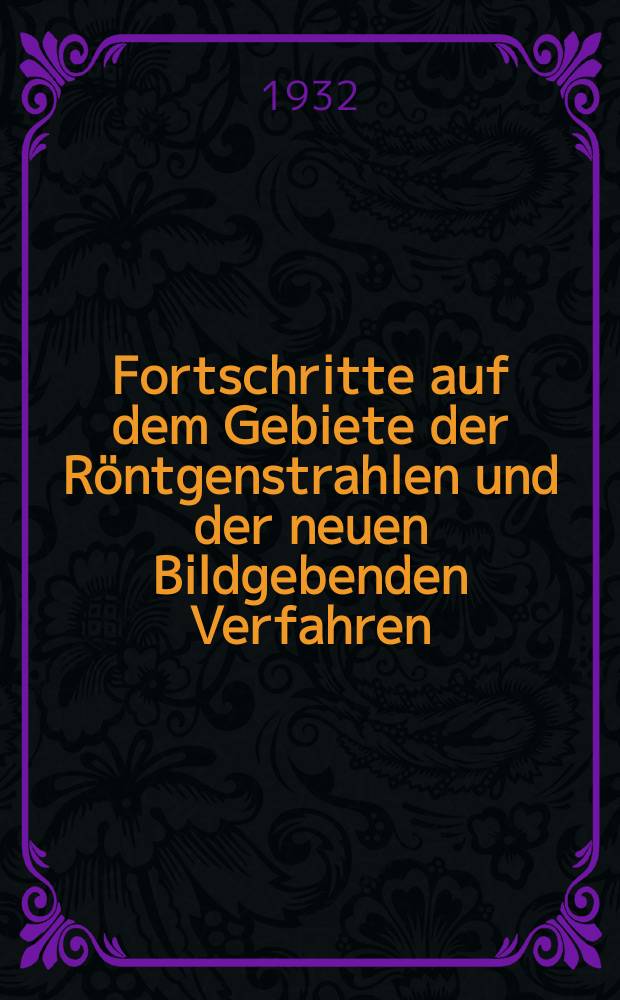 Fortschritte auf dem Gebiete der Röntgenstrahlen und der neuen Bildgebenden Verfahren : Organ der Dt. Röntgenges Organ der Österreichischen Röntgenges. Bd.45, H.3