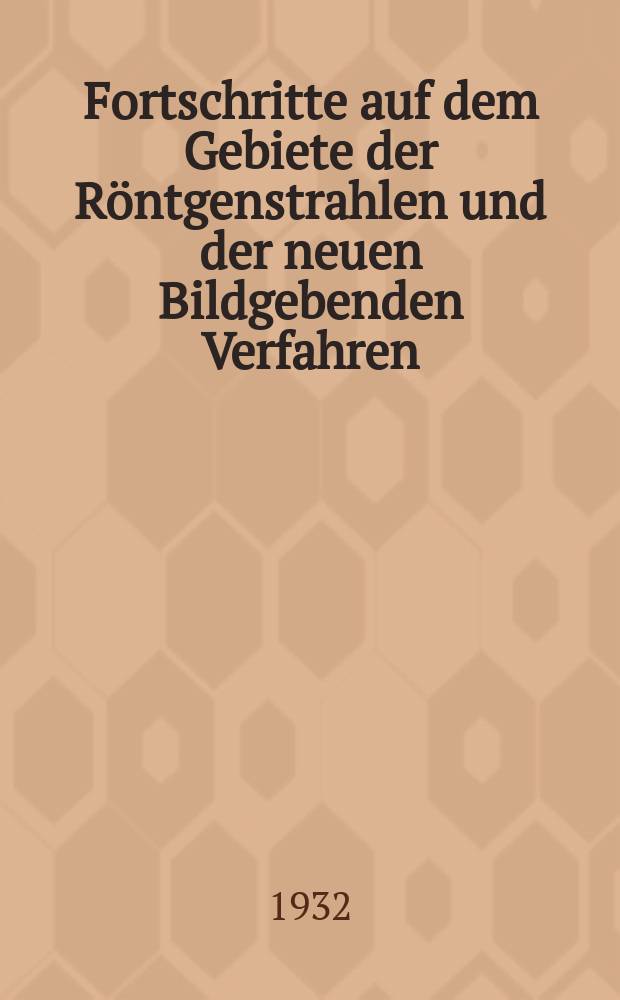 Fortschritte auf dem Gebiete der Röntgenstrahlen und der neuen Bildgebenden Verfahren : Organ der Dt. Röntgenges Organ der Österreichischen Röntgenges. Bd.46, H.3