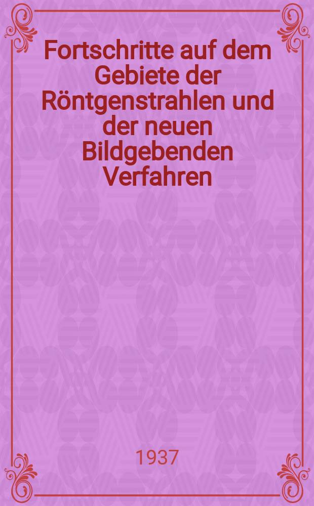 Fortschritte auf dem Gebiete der Röntgenstrahlen und der neuen Bildgebenden Verfahren : Organ der Dt. Röntgenges Organ der Österreichischen Röntgenges. Bd.55, H.1