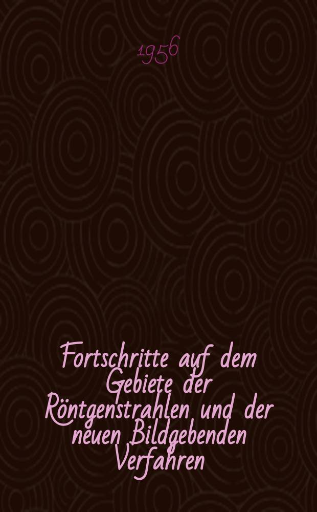 Fortschritte auf dem Gebiete der Röntgenstrahlen und der neuen Bildgebenden Verfahren : Organ der Dt. Röntgenges Organ der Österreichischen Röntgenges. Bd.85, H.2