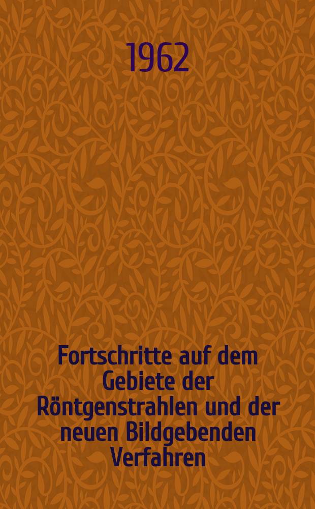 Fortschritte auf dem Gebiete der Röntgenstrahlen und der neuen Bildgebenden Verfahren : Organ der Dt. Röntgenges Organ der Österreichischen Röntgenges. Bd.96, H.2