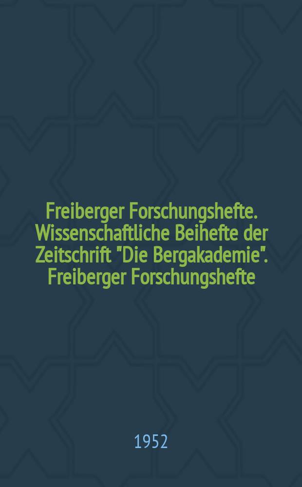 Freiberger Forschungshefte. Wissenschaftliche Beihefte der Zeitschrift "Die Bergakademie". Freiberger Forschungshefte