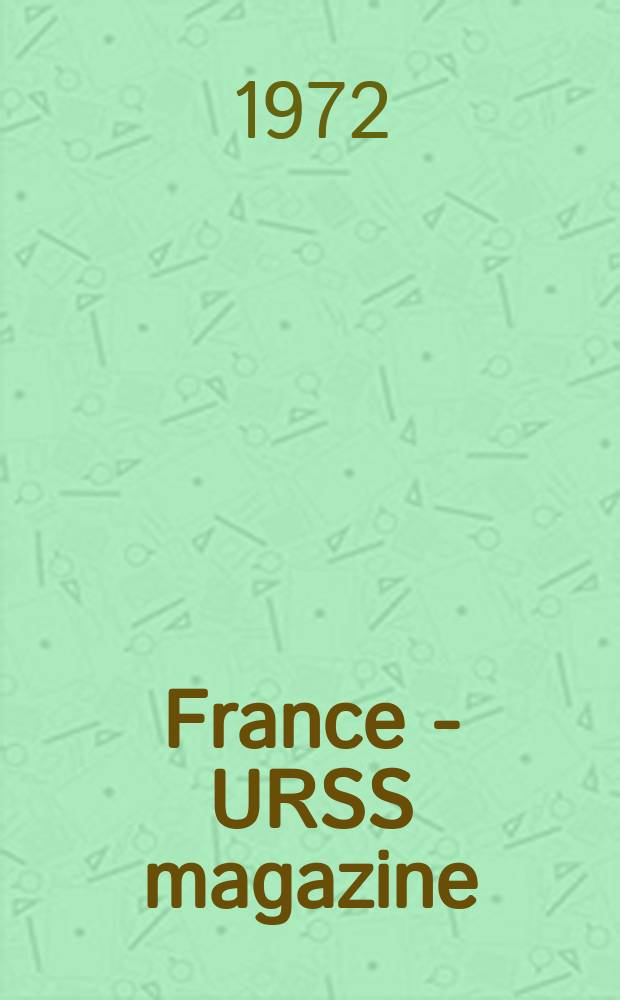 France - URSS magazine : Mensuel illusttré. 1972, №44