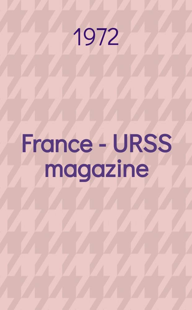 France - URSS magazine : Mensuel illusttré. 1972, №49
