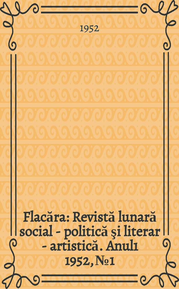 Flacăra : Revistă lunară social - politică şi literar - artistică. Anul1 1952, №1
