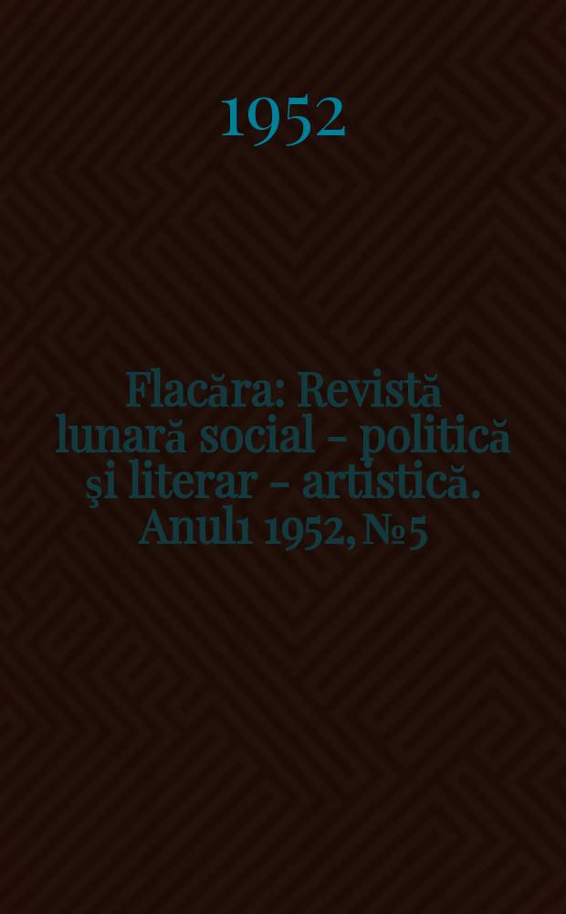 Flacăra : Revistă lunară social - politică şi literar - artistică. Anul1 1952, №5