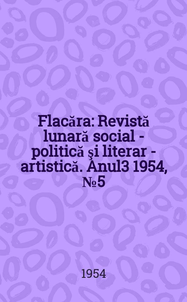 Flacăra : Revistă lunară social - politică şi literar - artistică. Anul3 1954, №5(30)