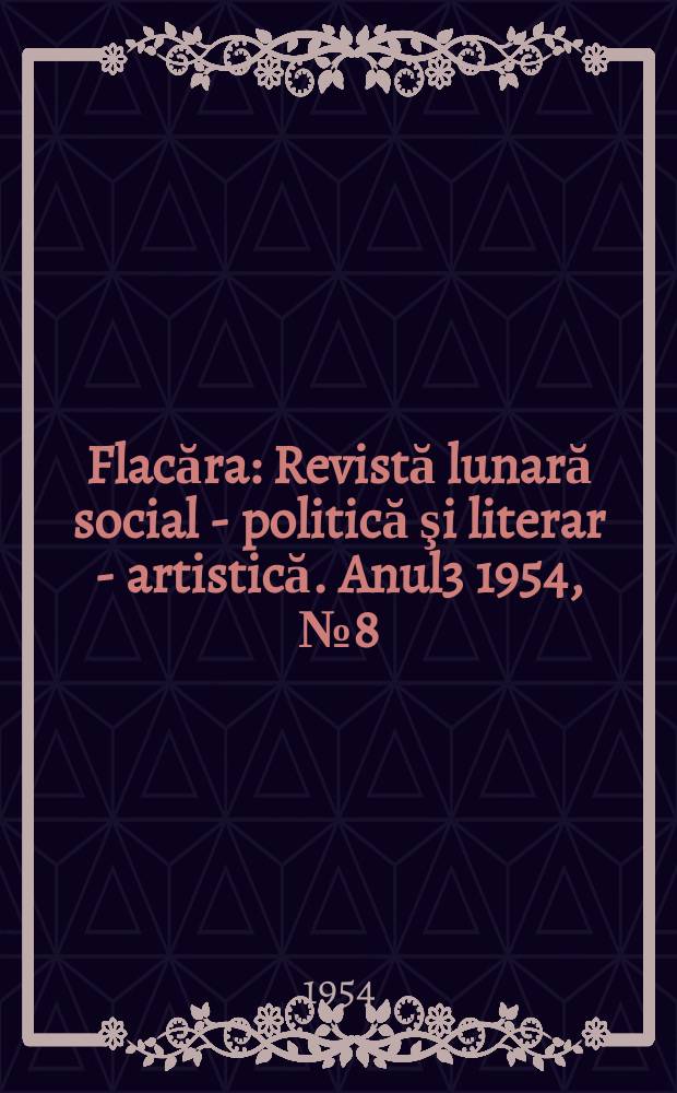 Flacăra : Revistă lunară social - politică şi literar - artistică. Anul3 1954, №8(33)
