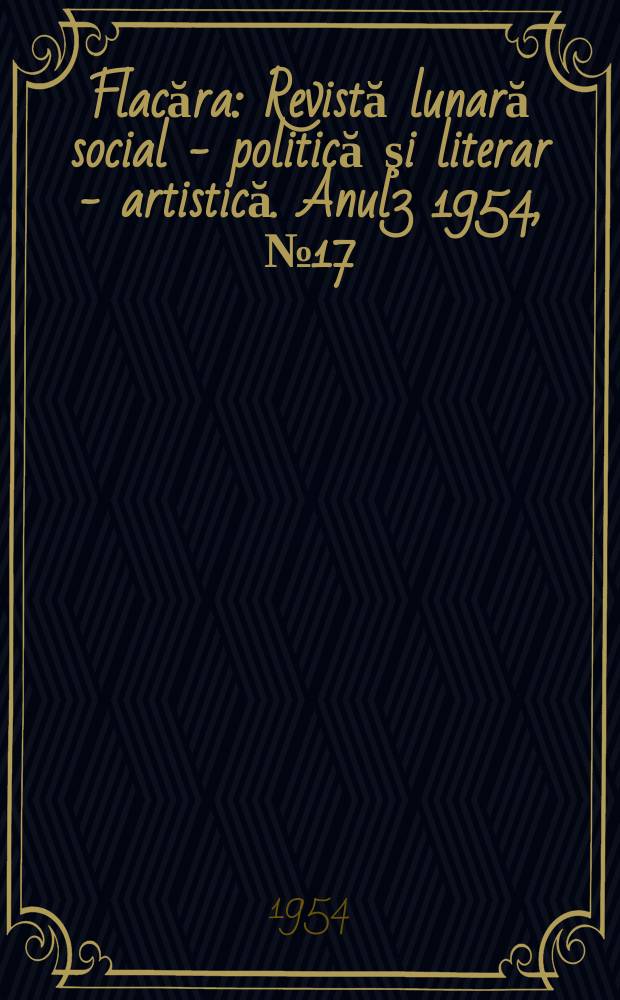 Flacăra : Revistă lunară social - politică şi literar - artistică. Anul3 1954, №17(42)