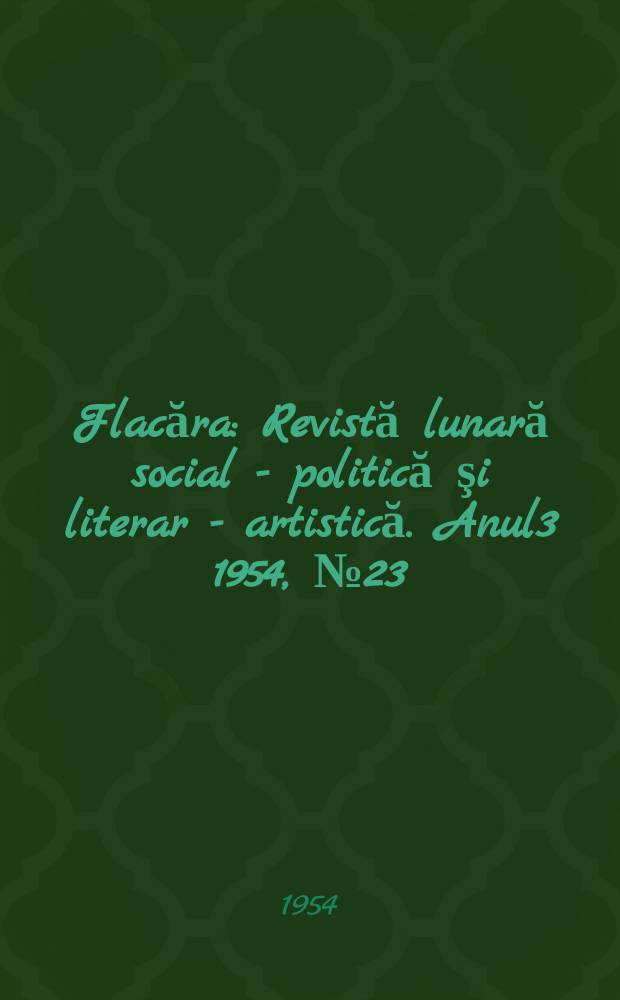 Flacăra : Revistă lunară social - politică şi literar - artistică. Anul3 1954, №23(48)