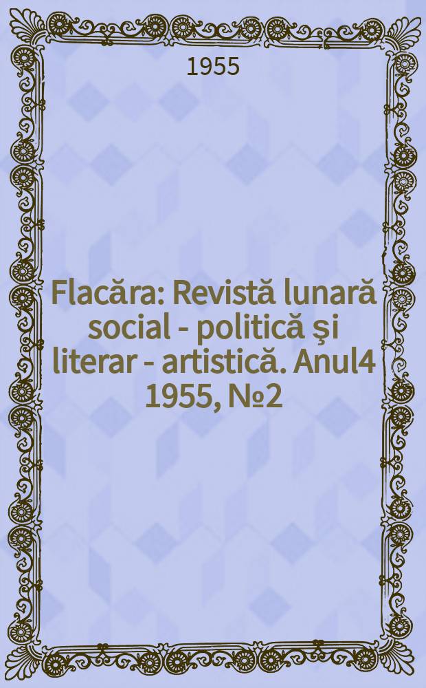 Flacăra : Revistă lunară social - politică şi literar - artistică. Anul4 1955, №2(51)