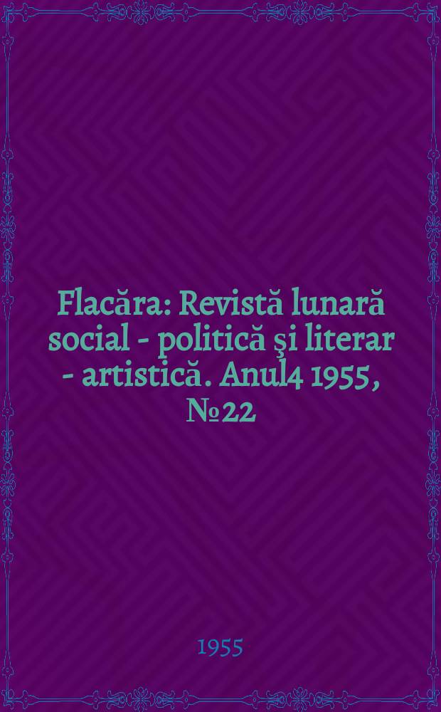 Flacăra : Revistă lunară social - politică şi literar - artistică. Anul4 1955, №22(71)